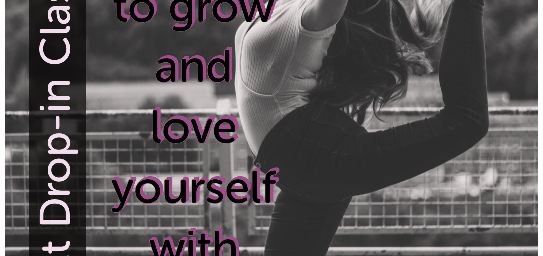 Adult Drop In Classes: Learning to grow and love yourself with dance.